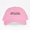 SMALL DICK BIG FEELINGS - Dad Hat
